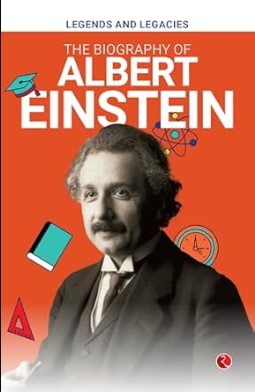 Legends and Legacies : The Biography of Albert Einstein